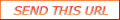 - SEND THIS URL -